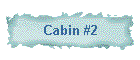 Cabin #2