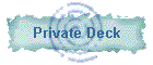 Private Deck