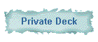 Private Deck